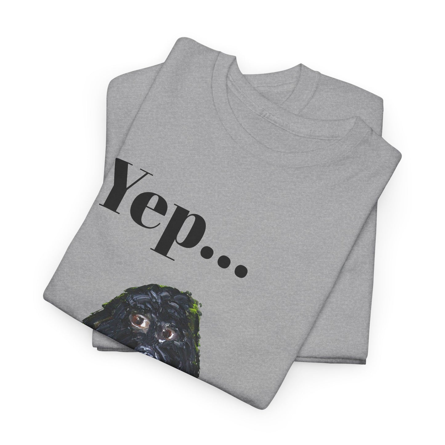 "Yep Dog" - Amazing Unisex Heavy Cotton Short Sleeve Tee Shirts!