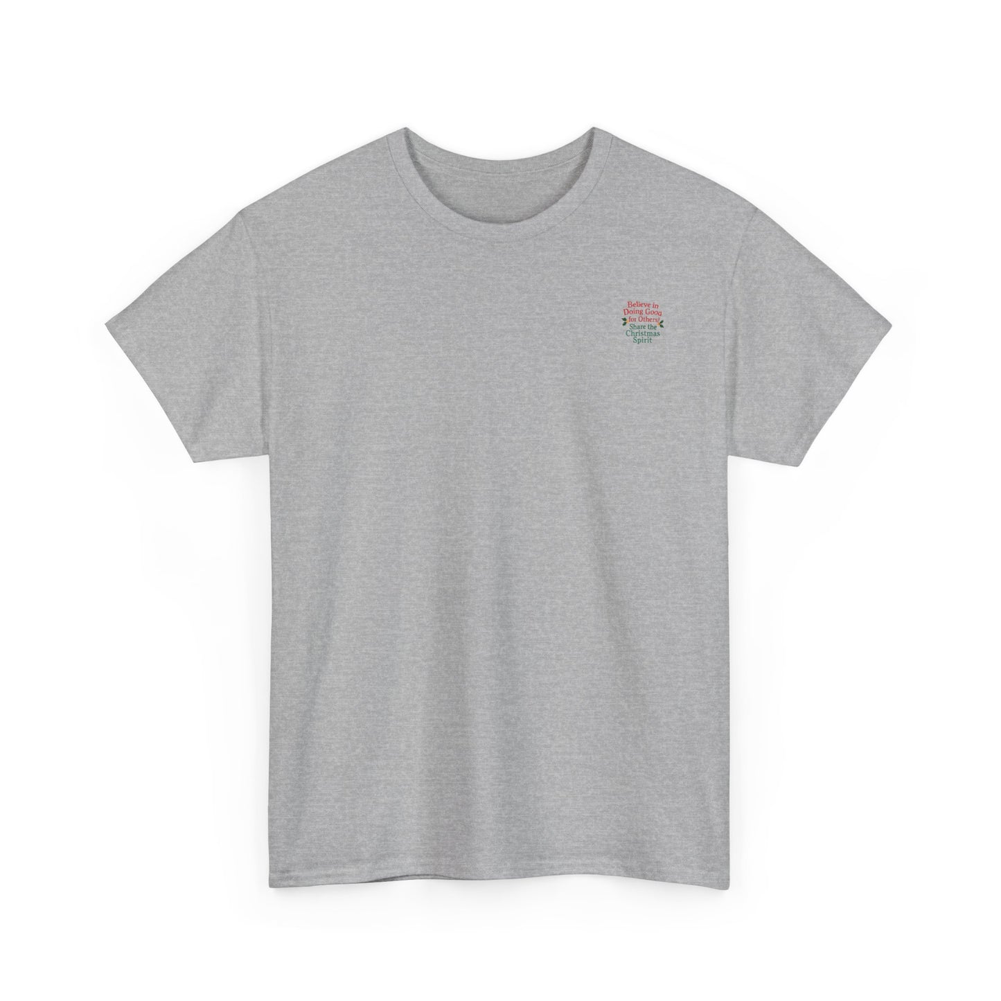 Believe in Doing Good for Others! Share the Christmas Spirit! Amazing Unisex Heavy Cotton Short Sleeve Tee Shirts!