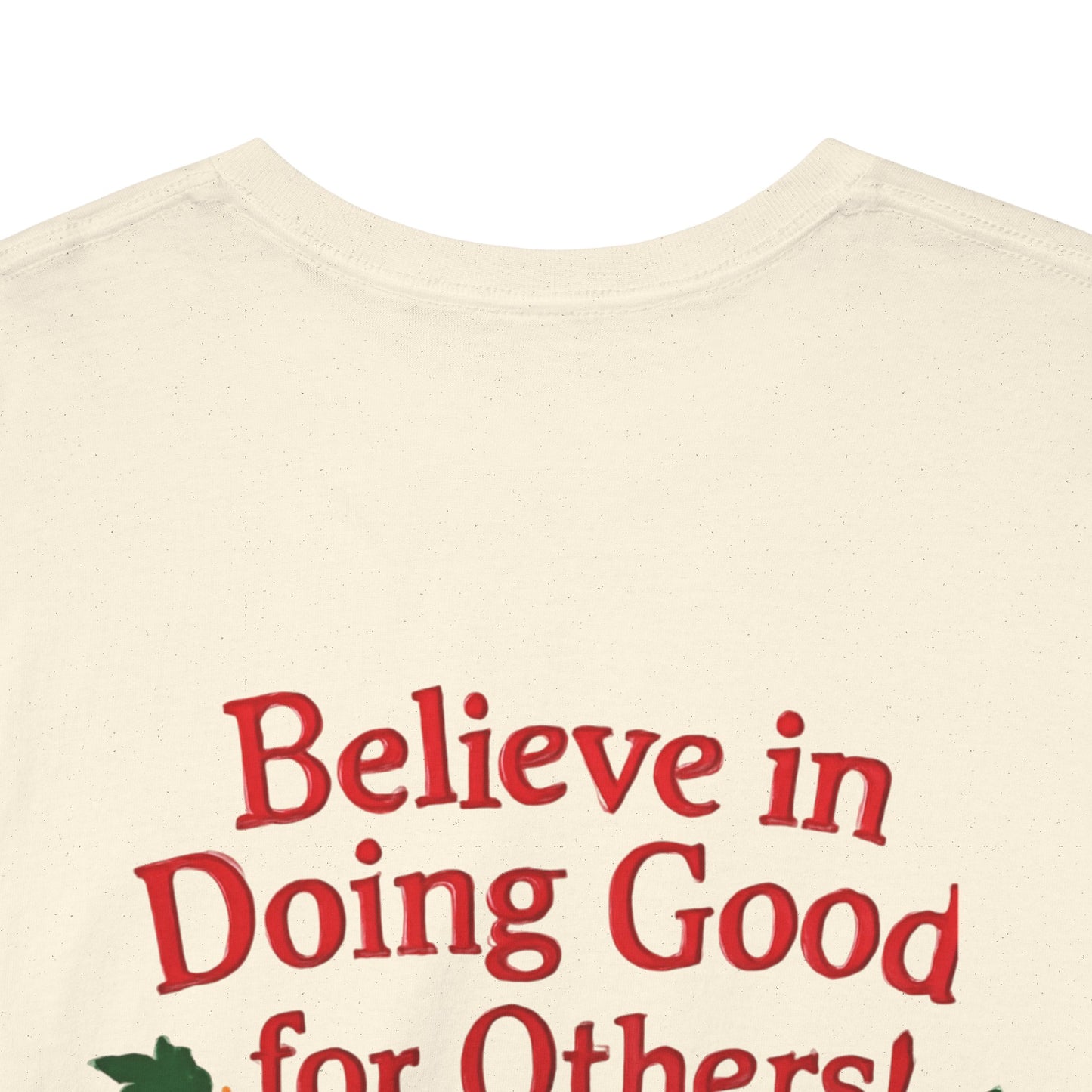 Believe in Doing Good for Others! Share the Christmas Spirit! Amazing Unisex Heavy Cotton Short Sleeve Tee Shirts!