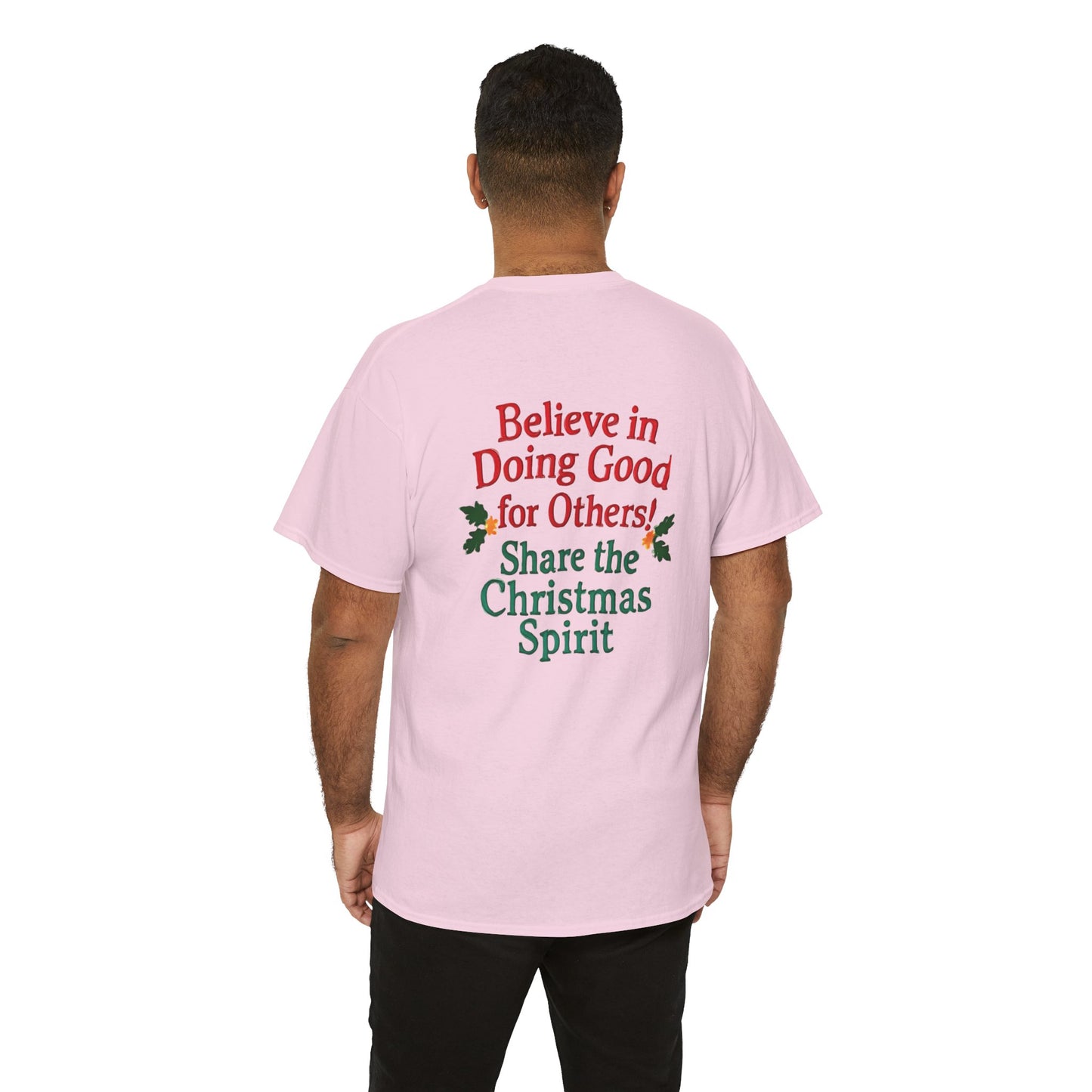 Believe in Doing Good for Others! Share the Christmas Spirit! Amazing Unisex Heavy Cotton Short Sleeve Tee Shirts!