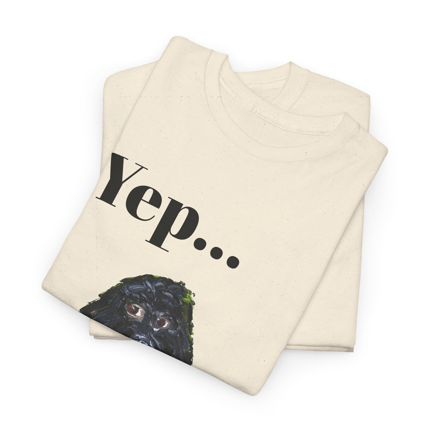 "Yep Dog" - Amazing Unisex Heavy Cotton Short Sleeve Tee Shirts!