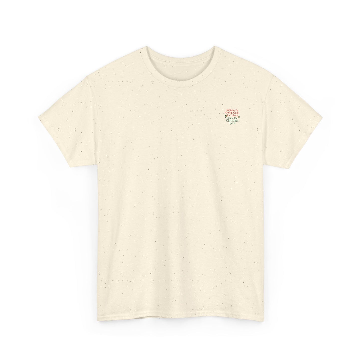 Believe in Doing Good for Others! Share the Christmas Spirit! Amazing Unisex Heavy Cotton Short Sleeve Tee Shirts!