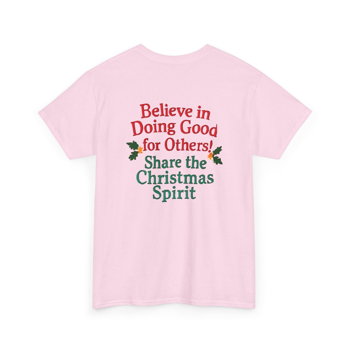Believe in Doing Good for Others! Share the Christmas Spirit! Amazing Unisex Heavy Cotton Short Sleeve Tee Shirts!