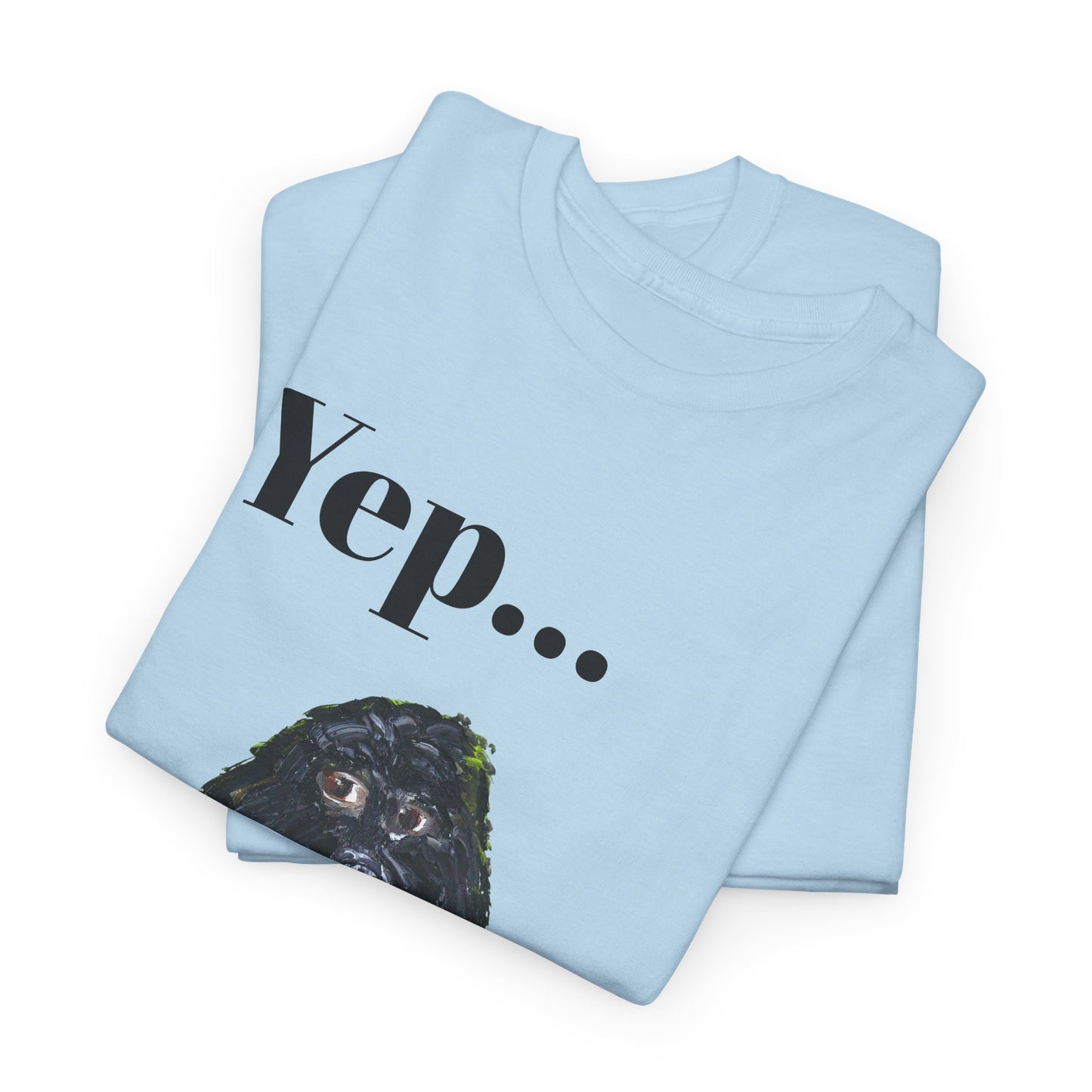 "Yep Dog" - Amazing Unisex Heavy Cotton Short Sleeve Tee Shirts!