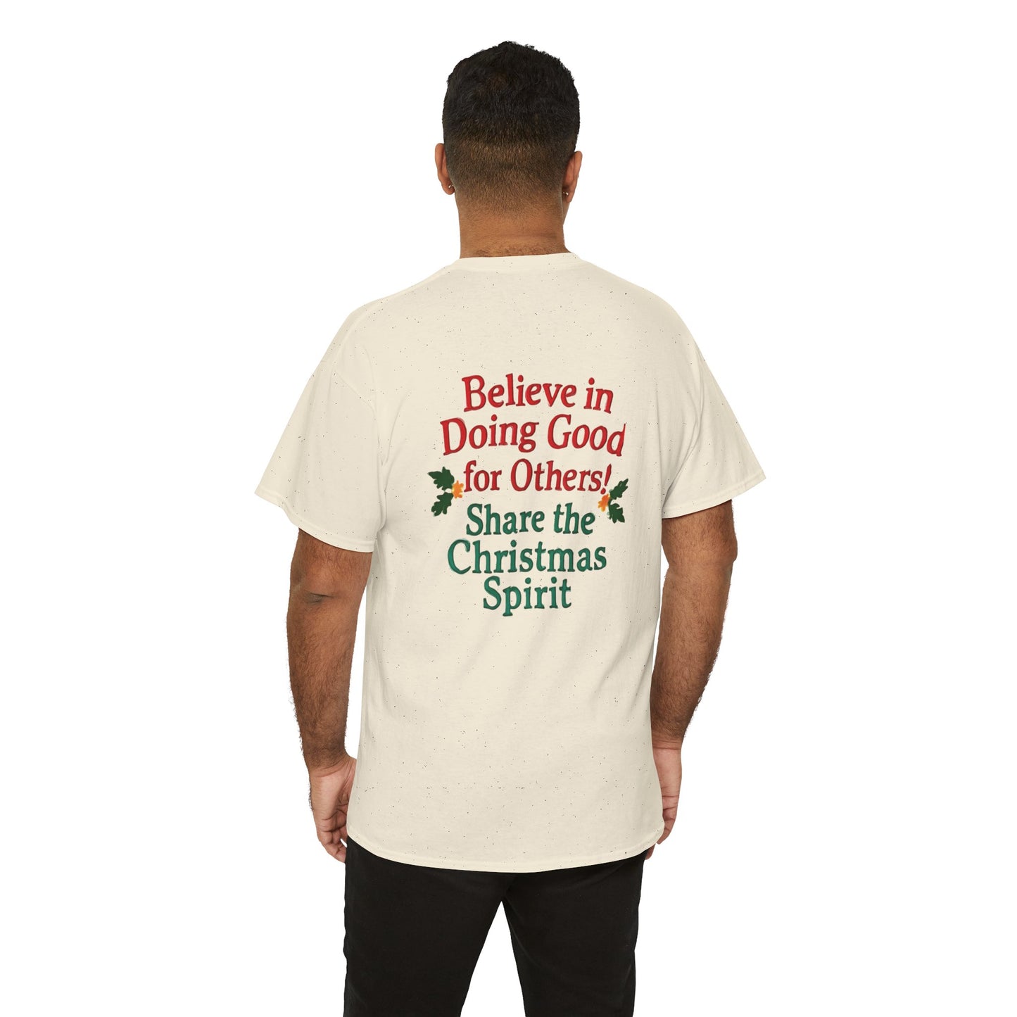 Believe in Doing Good for Others! Share the Christmas Spirit! Amazing Unisex Heavy Cotton Short Sleeve Tee Shirts!