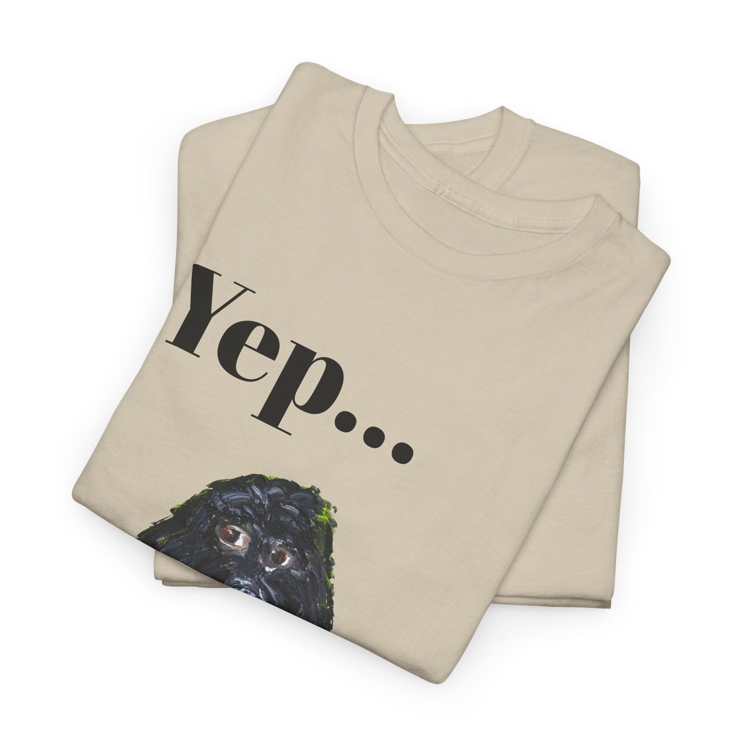 "Yep Dog" - Amazing Unisex Heavy Cotton Short Sleeve Tee Shirts!