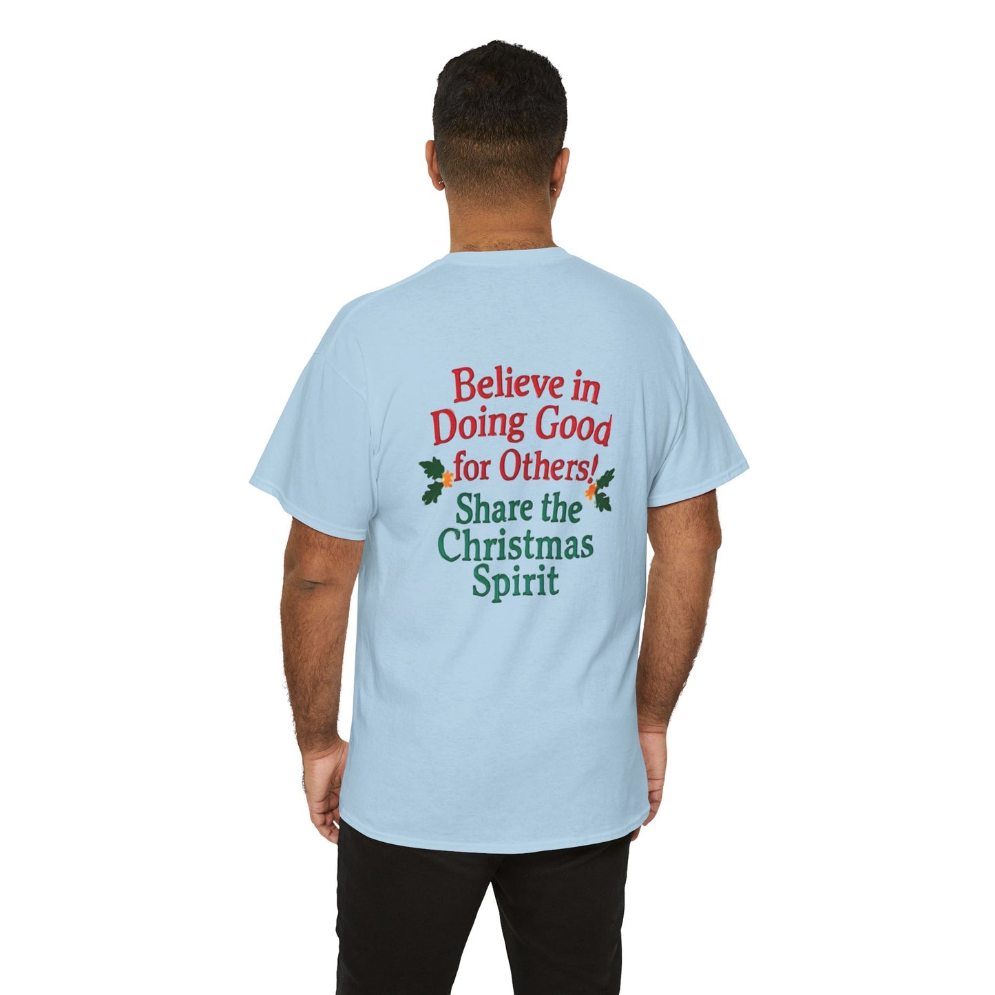 Believe in Doing Good for Others! Share the Christmas Spirit! Amazing Unisex Heavy Cotton Short Sleeve Tee Shirts!