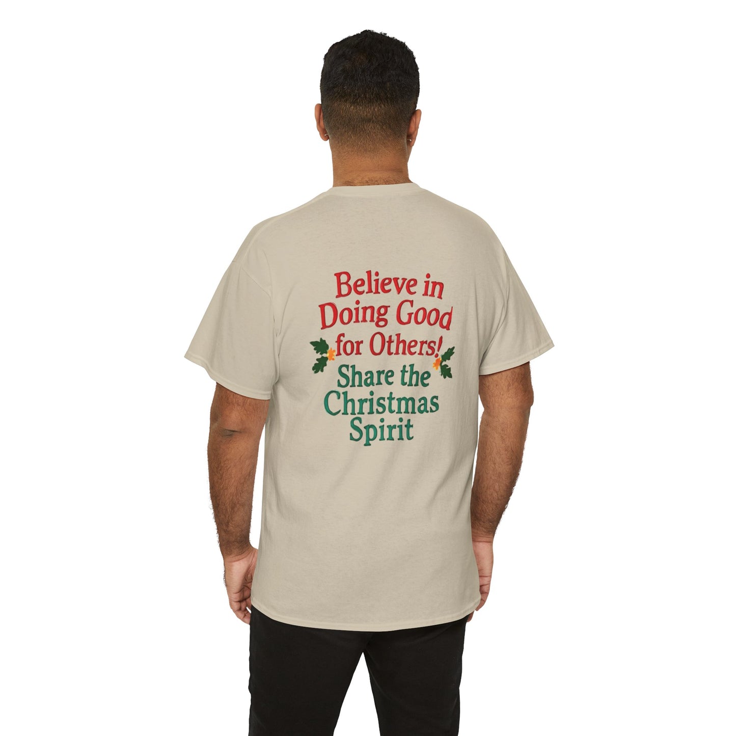 Believe in Doing Good for Others! Share the Christmas Spirit! Amazing Unisex Heavy Cotton Short Sleeve Tee Shirts!