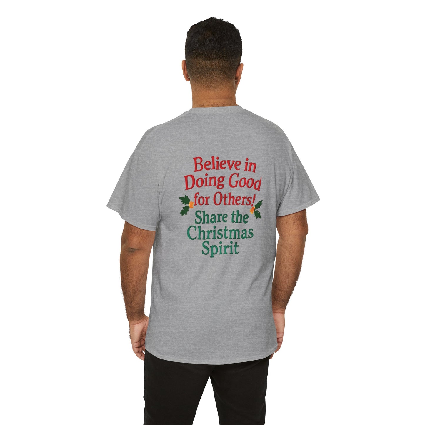 Believe in Doing Good for Others! Share the Christmas Spirit! Amazing Unisex Heavy Cotton Short Sleeve Tee Shirts!