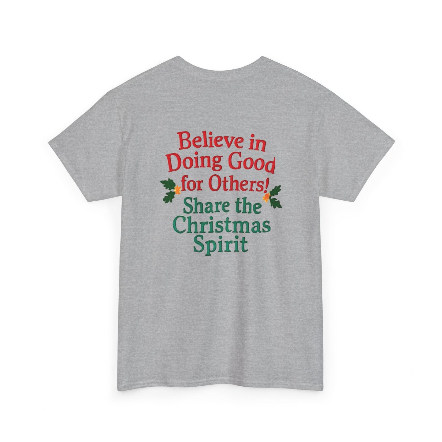 Believe in Doing Good for Others! Share the Christmas Spirit! Amazing Unisex Heavy Cotton Short Sleeve Tee Shirts!