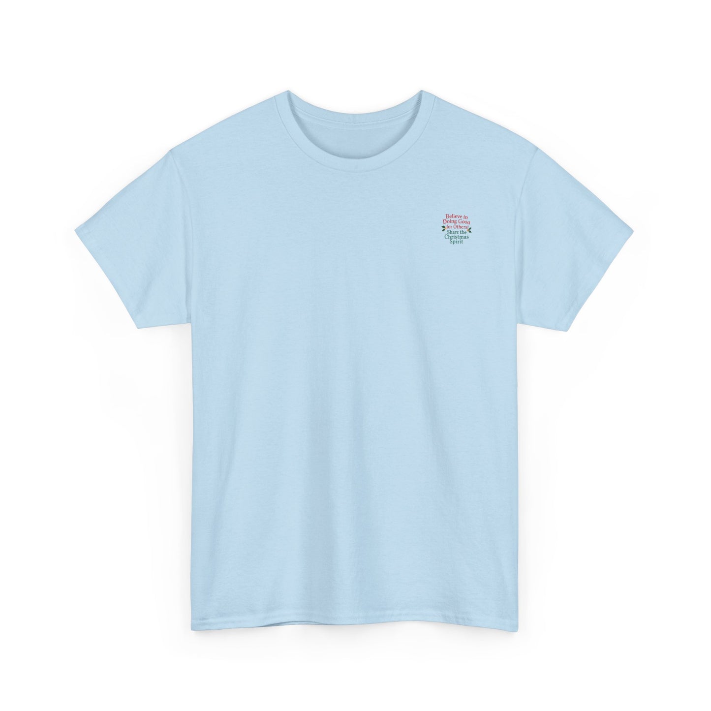 Believe in Doing Good for Others! Share the Christmas Spirit! Amazing Unisex Heavy Cotton Short Sleeve Tee Shirts!
