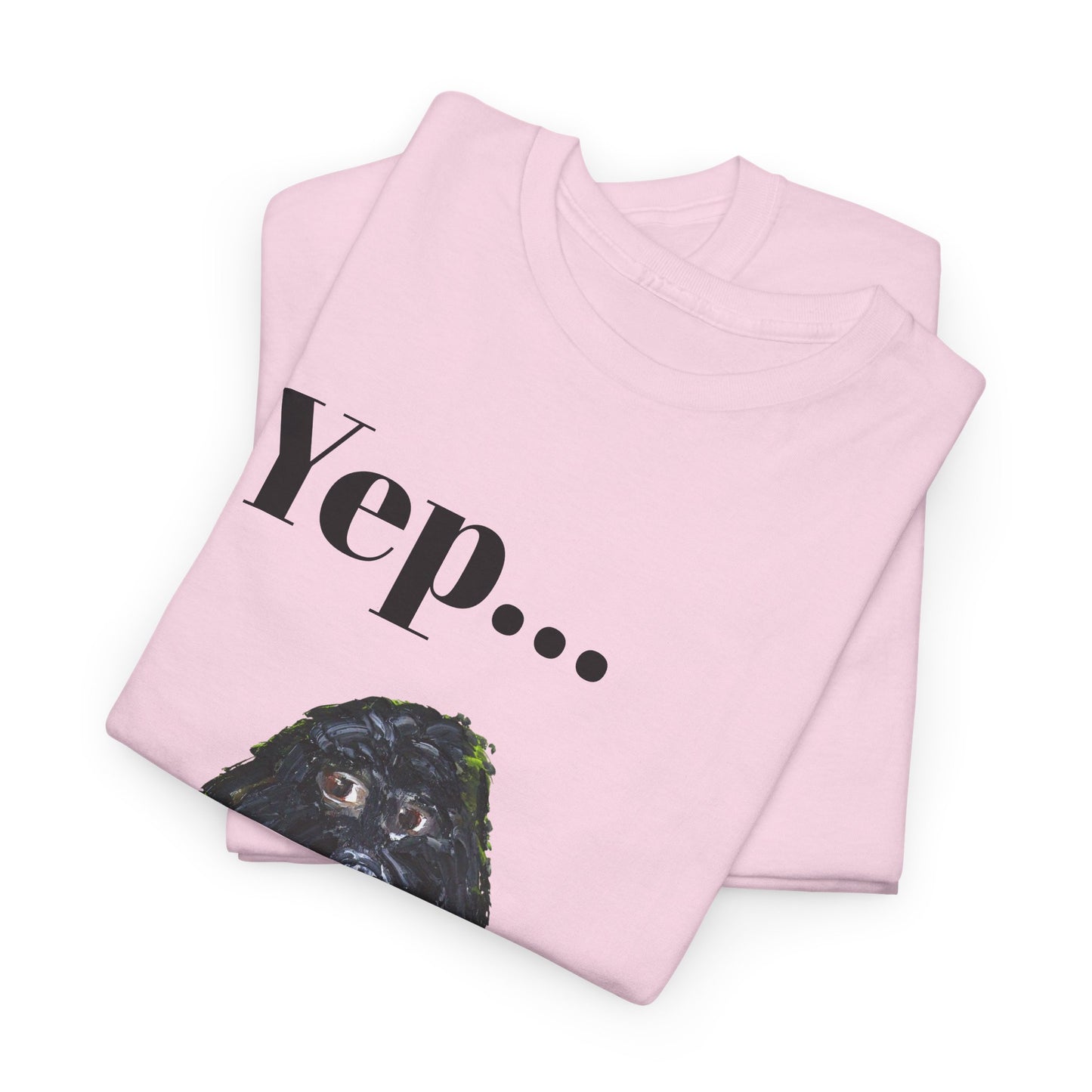 "Yep Dog" - Amazing Unisex Heavy Cotton Short Sleeve Tee Shirts!