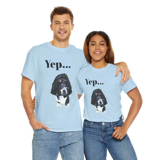 "Yep Dog" - Amazing Unisex Heavy Cotton Short Sleeve Tee Shirts!