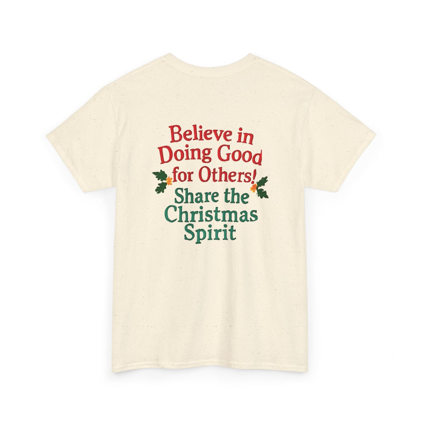 Believe in Doing Good for Others! Share the Christmas Spirit! Amazing Unisex Heavy Cotton Short Sleeve Tee Shirts!