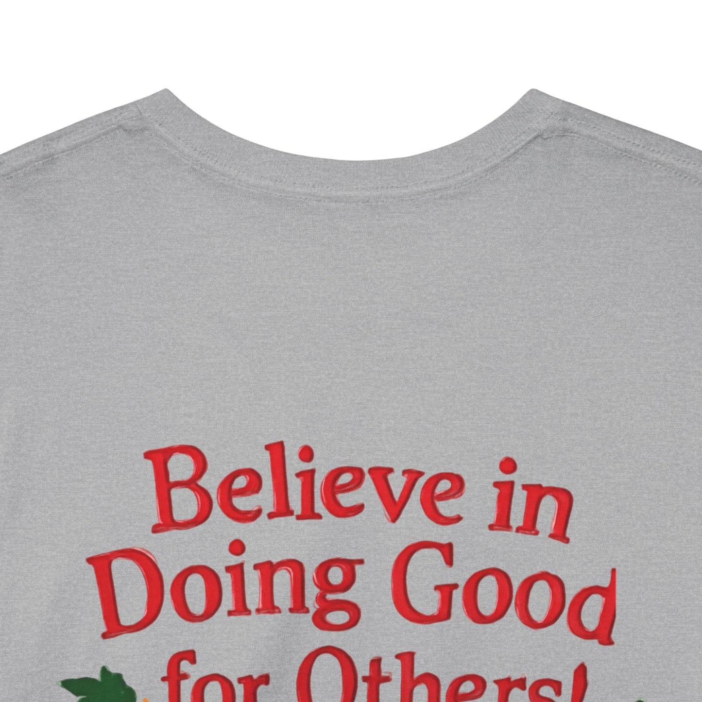 Believe in Doing Good for Others! Share the Christmas Spirit! Amazing Unisex Heavy Cotton Short Sleeve Tee Shirts!