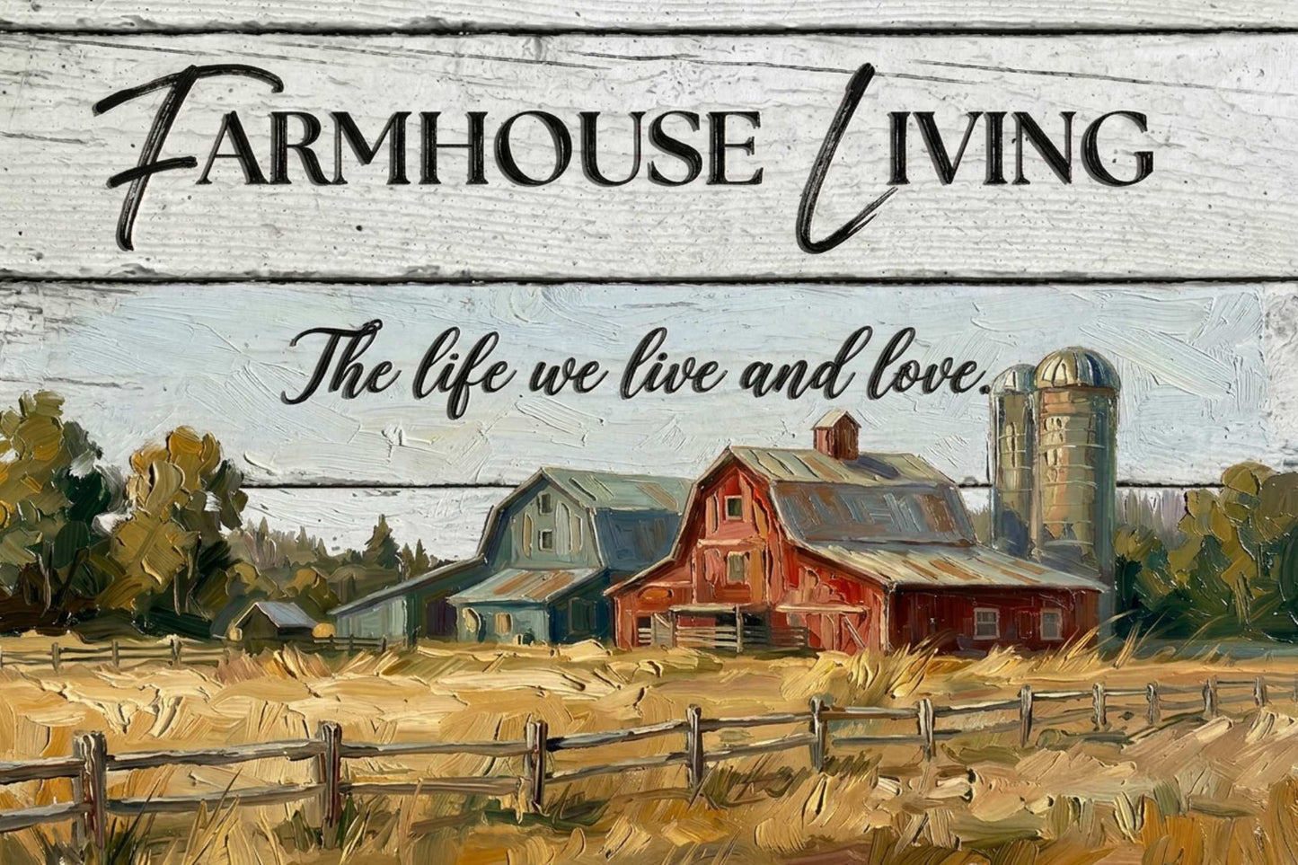 Farmhouse Living| The Life We Love And Live| Prints on Paper- Canvas- Wood- Metal  Panels